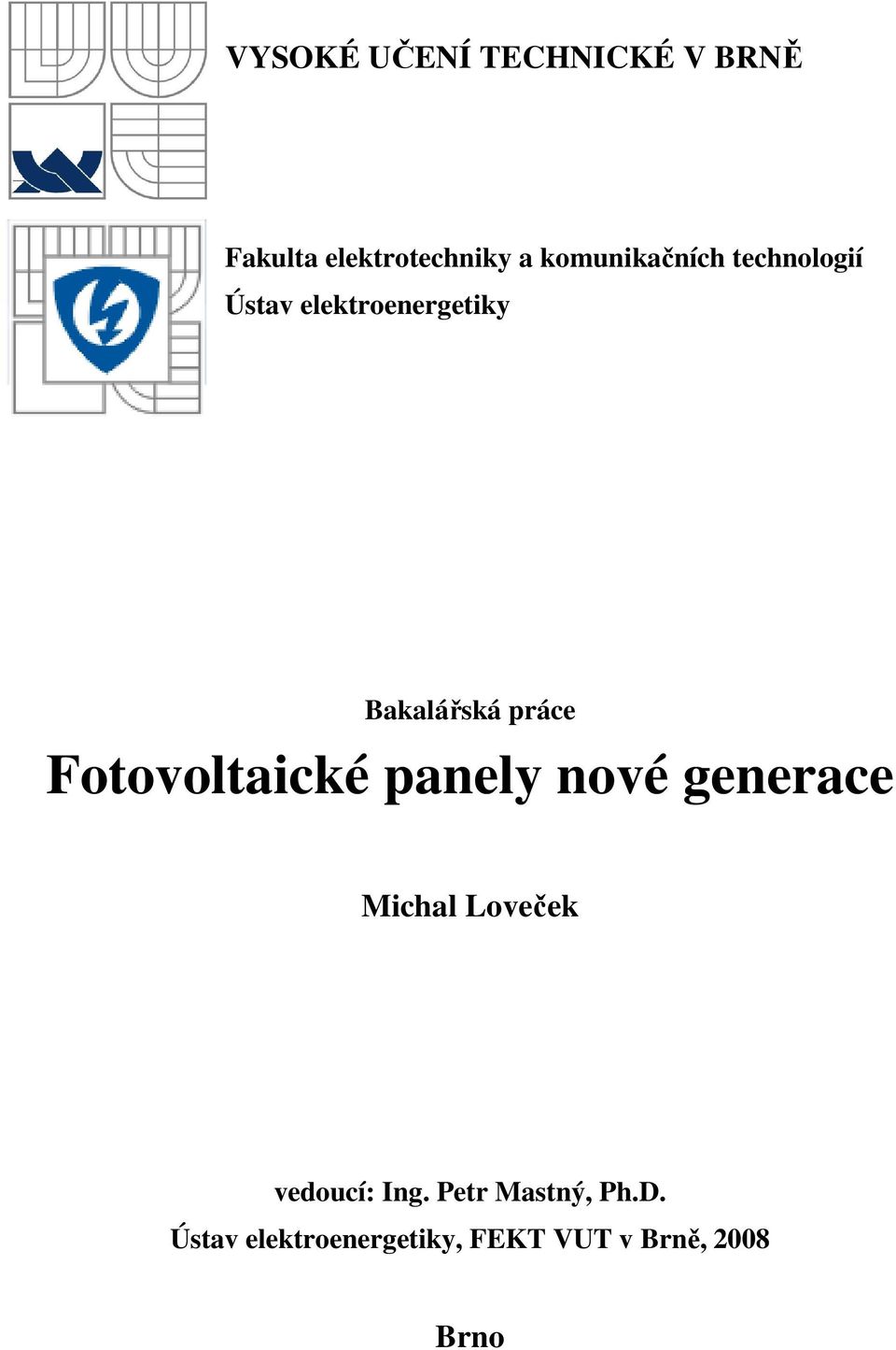 práce Fotovoltaické panely nové generace Michal Loveček vedoucí: