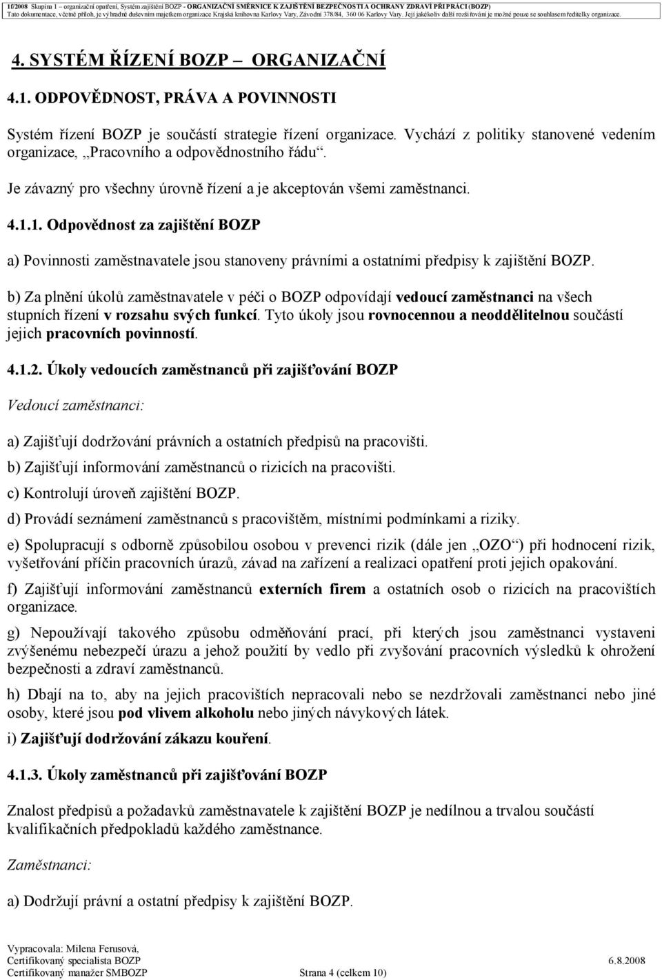 1. Odpovědnost za zajištění BOZP a) Povinnosti zaměstnavatele jsou stanoveny právními a ostatními předpisy k zajištění BOZP.