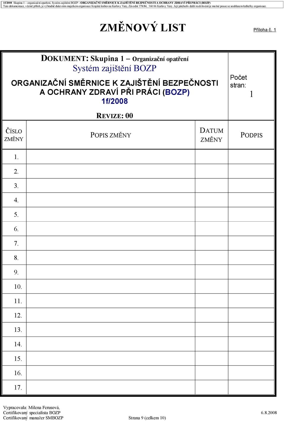 ZAJIŠTĚNÍ BEZPEČNOSTI A OCHRANY ZDRAVÍ PŘI PRÁCI (BOZP) 1f/2008 Počet stran: 1 REVIZE: