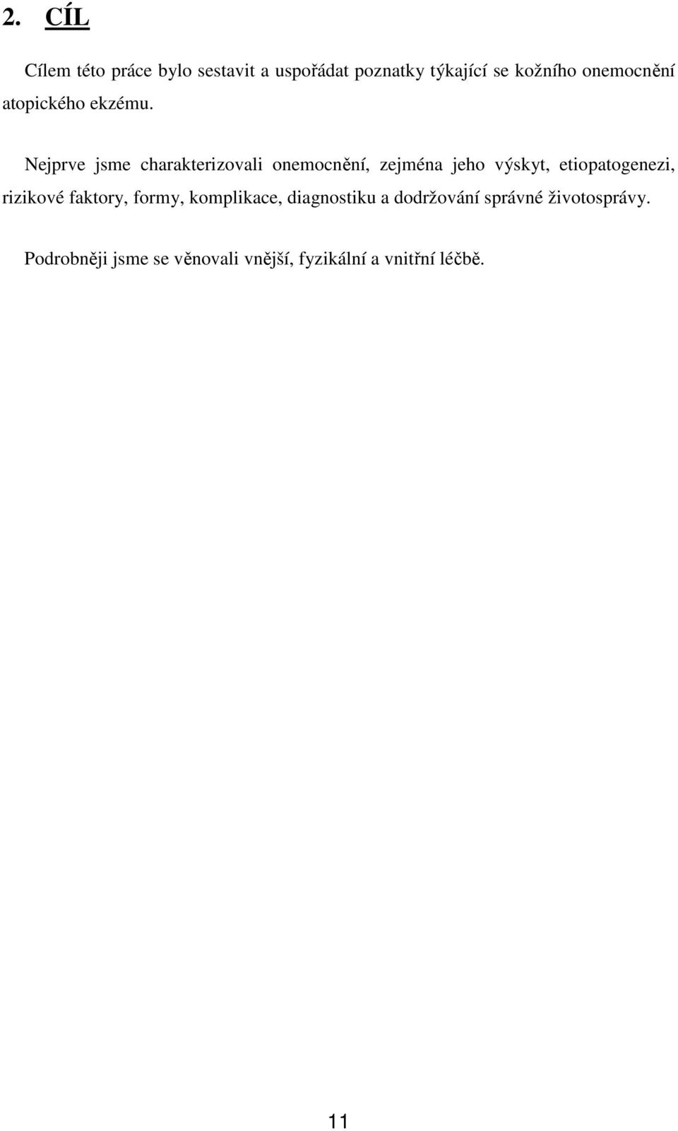 Nejprve jsme charakterizovali onemocnění, zejména jeho výskyt, etiopatogenezi,