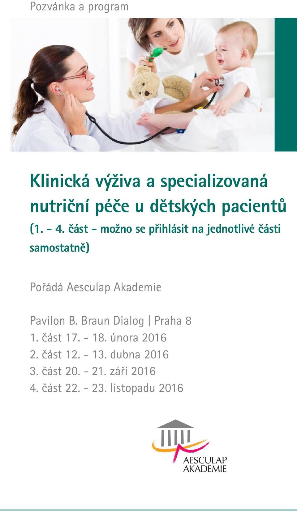 část - možno se přihlásit na jednotlivé části samostatně) Pořádá Aesculap