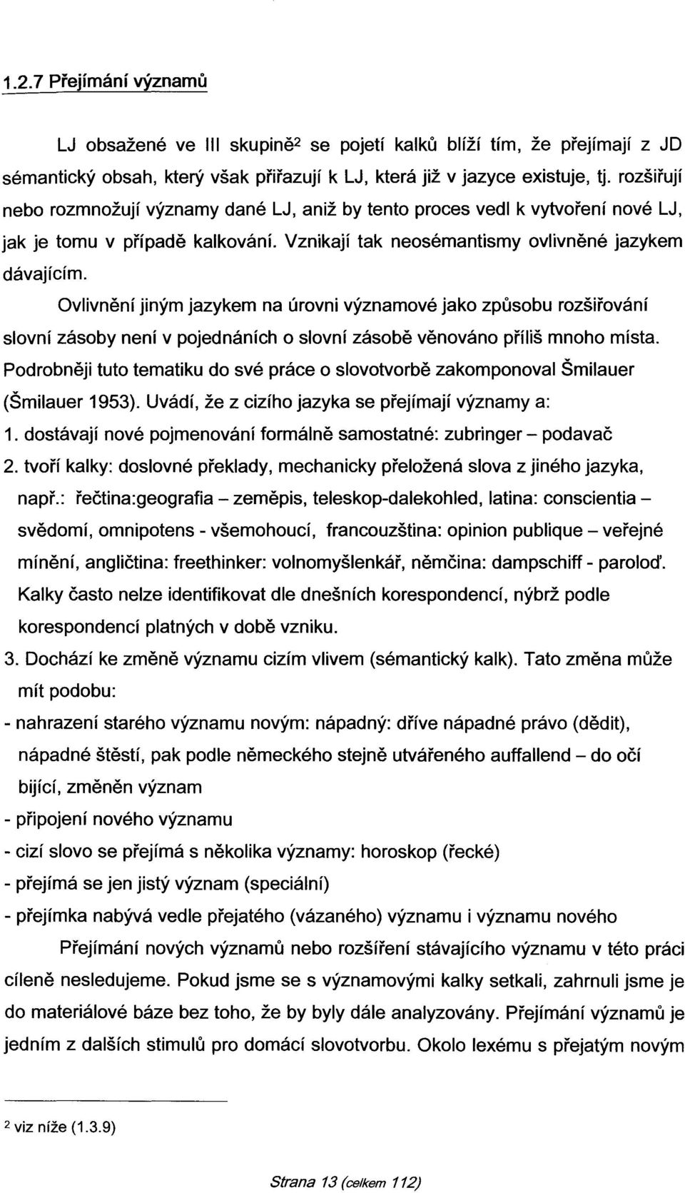 Ovlivnění jiným jazykem na úrovni významové jako způsobu rozšiřování slovní zásoby není v pojednáních o slovní zásobě věnováno příliš mnoho místa.