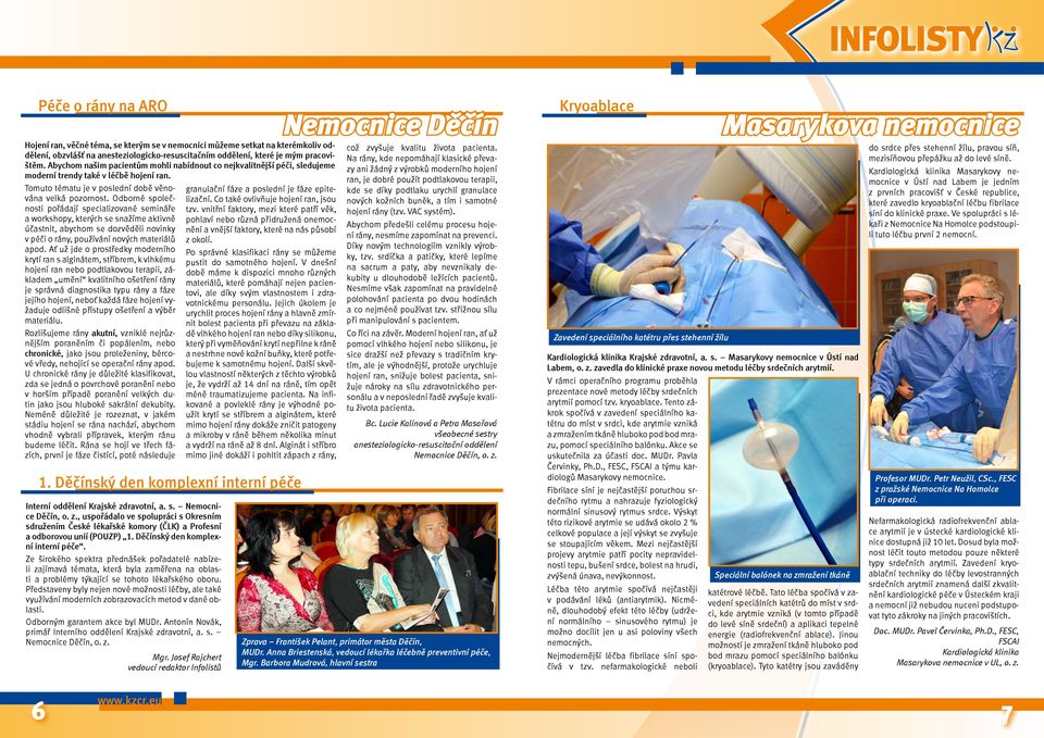 Odborné společnosti pořádají specializované semináře a workshopy, kterých se snažíme aktivně účastnit, abychom se dozvěděli novinky v péči o rány, používání nových materiálů apod.