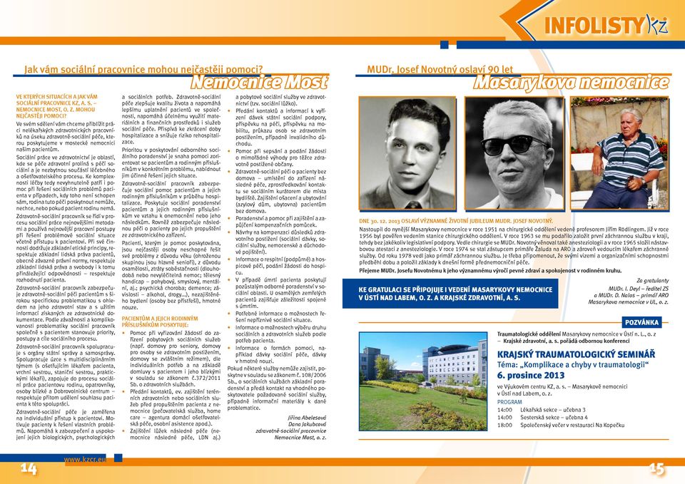 Ve svém sdělení vám chceme přiblížit práci nelékařských zdravotnických pracovníků na úseku zdravotně-sociální péče, kterou poskytujeme v mostecké nemocnici našim pacientům.