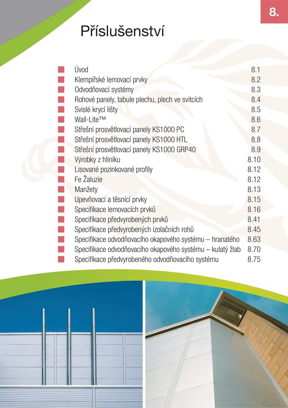 Žaluzie 12 Manžety 13 Upevňovací a těsnící prvky Specifi kace lemovacích prvků 16 Specifi kace předvyrobených prvků 41 Specifi kace předvyrobených izolačních rohů