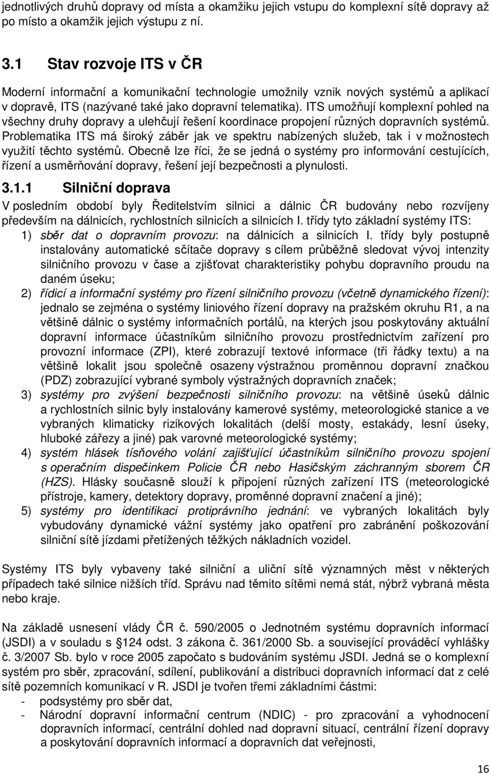 ITS umožňují komplexní pohled na všechny druhy dopravy a ulehčují řešení koordinace propojení různých dopravních systémů.