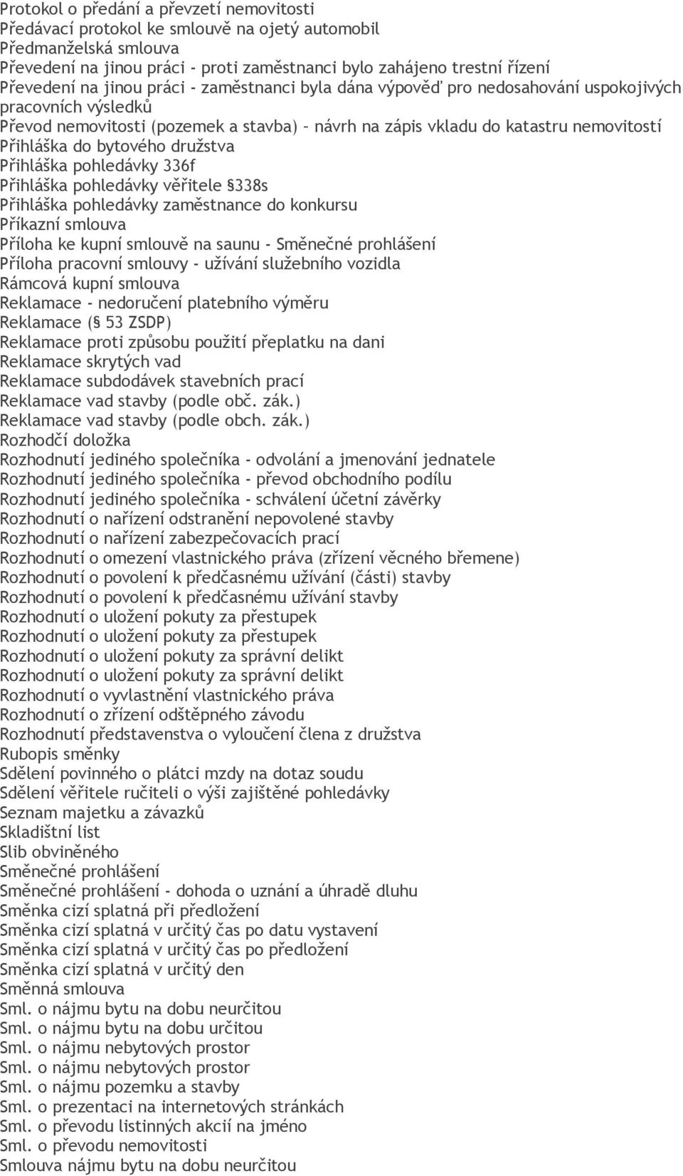 družstva Přihláška pohledávky 336f Přihláška pohledávky věřitele 338s Přihláška pohledávky zaměstnance do konkursu Příkazní smlouva Příloha ke kupní smlouvě na saunu - Směnečné prohlášení Příloha