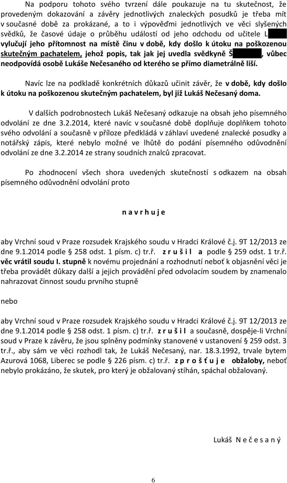 pachatelem, jehož popis, tak jak jej uvedla svědkyně Šlechtová, vůbec neodpovídá osobě Lukáše Nečesaného od kterého se přímo diametrálně liší.