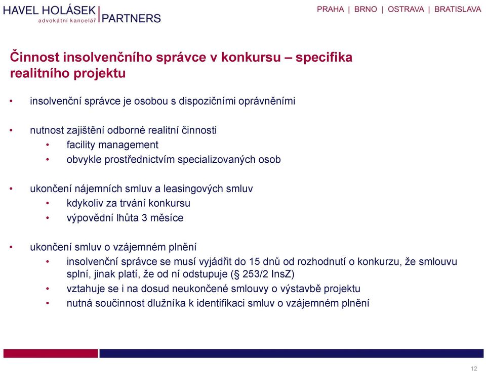 výpovědní lhůta 3 měsíce ukončení smluv o vzájemném plnění insolvenční správce se musí vyjádřit do 15 dnů od rozhodnutí o konkurzu, že smlouvu splní, jinak