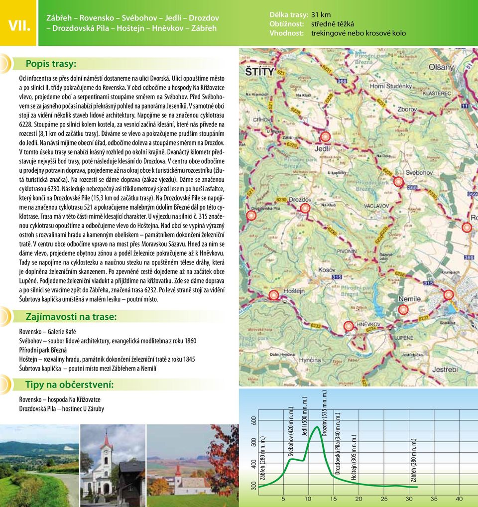 V obci odbočíme u hospody Na Křižovatce vlevo, projedeme obcí a serpentinami stoupáme směrem na Svébohov. Před Svébohovem se za jasného počasí nabízí překrásný pohled na panoráma Jeseníků.