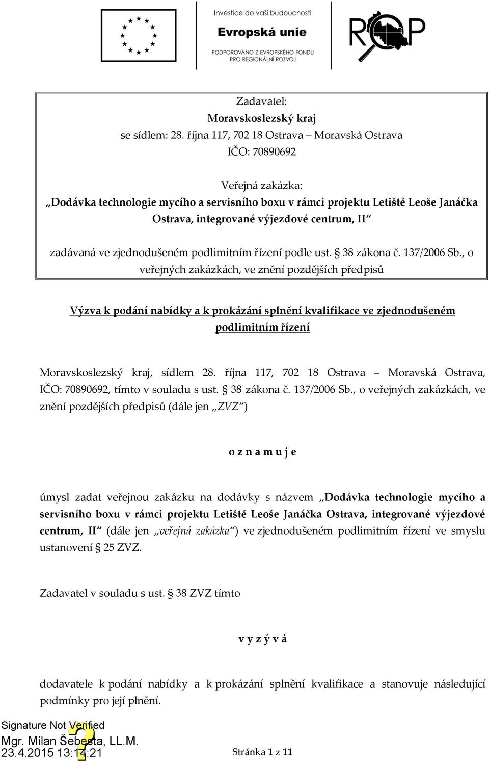 II zadávaná ve zjednodušeném podlimitním řízení podle ust. 38 zákona č. 137/2006 Sb.