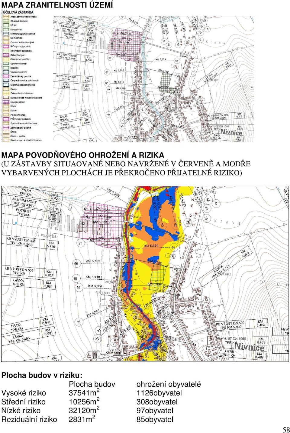 budov v riziku: Plocha budov ohrožení obyvatelé Vysoké riziko 37541m 2 1126obyvatel Střední