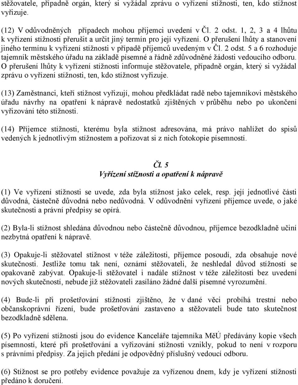 5 a 6 rozhoduje tajemník městského úřadu na základě písemné a řádně zdůvodněné žádosti vedoucího odboru.