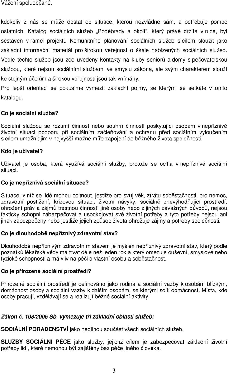 širokou veřejnost o škále nabízených sociálních služeb.