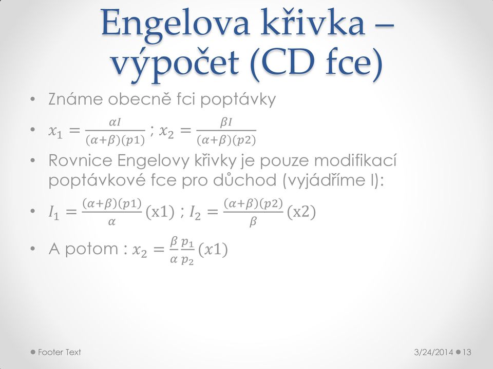 modifikací poptávkové fce pro důchod (vyjádříme I): I 1 = α+β p1 α A