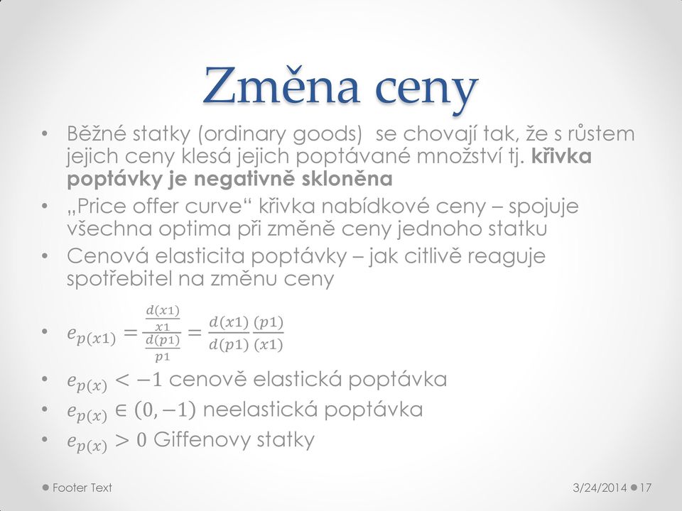 statku Cenová elasticita poptávky jak citlivě reaguje spotřebitel na změnu ceny e p(x1) = d(x1) x1 d(p1) p1 = d(x1) (p1)