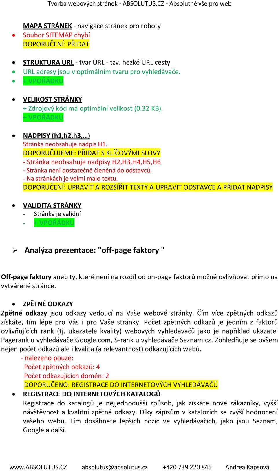 DOPORUČUJEME: PŘIDAT S KLÍČOVÝMI SLOVY - Stránka neobsahuje nadpisy H2,H3,H4,H5,H6 - Stránka není dostatečně členěná do odstavců. - Na stránkách je velmi málo textu.