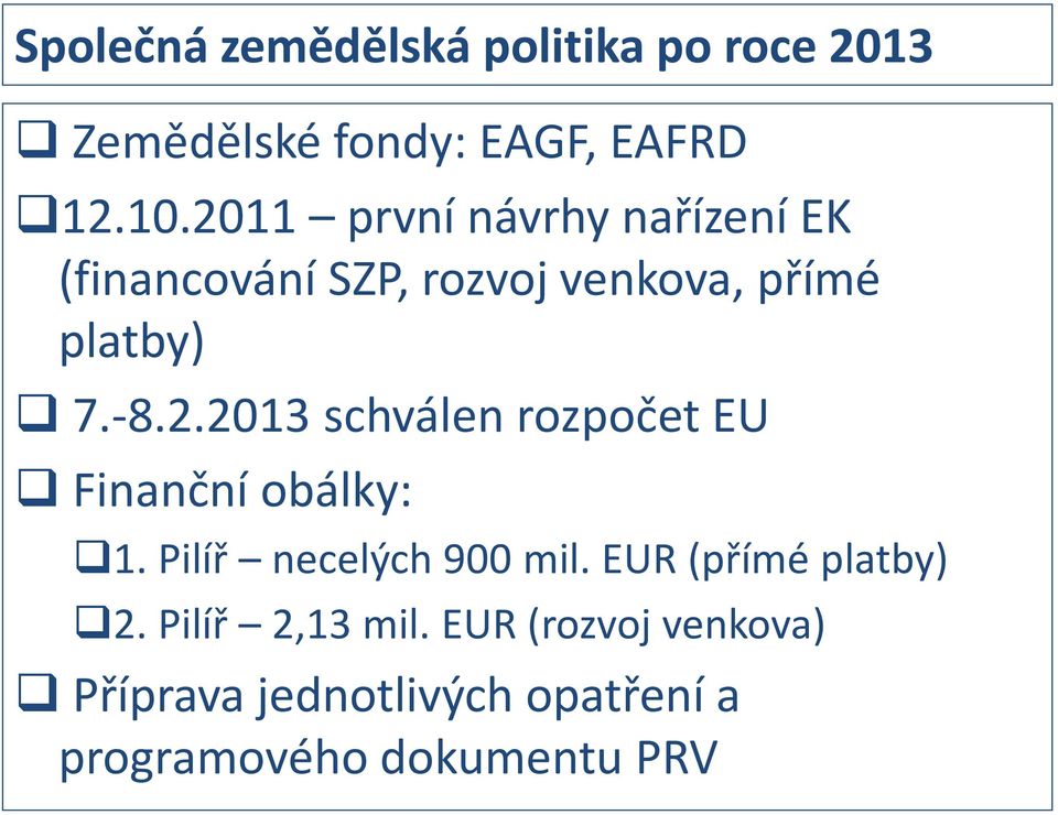 Pilíř necelých 900 mil. EUR (přímé platby) 2. Pilíř 2,13 mil.