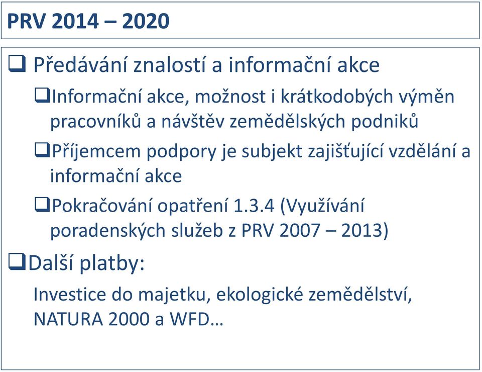 zajišťující vzdělání a informační akce Pokračování opatření 1.3.