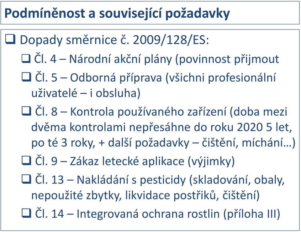 8 Kontrola používaného zařízení (doba mezi dvěma kontrolami nepřesáhne do roku 2020 5 let, po té 3 roky, + další požadavky