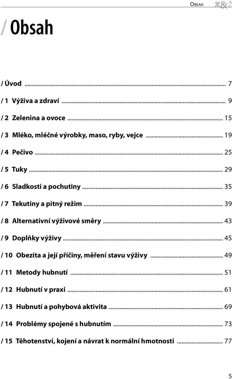 .. 43 / 9 Doplňky výživy... 45 / 10 Obezita a její příčiny, měření stavu výživy... 49 / 11 Metody hubnutí... 51 / 12 Hubnutí v praxi.