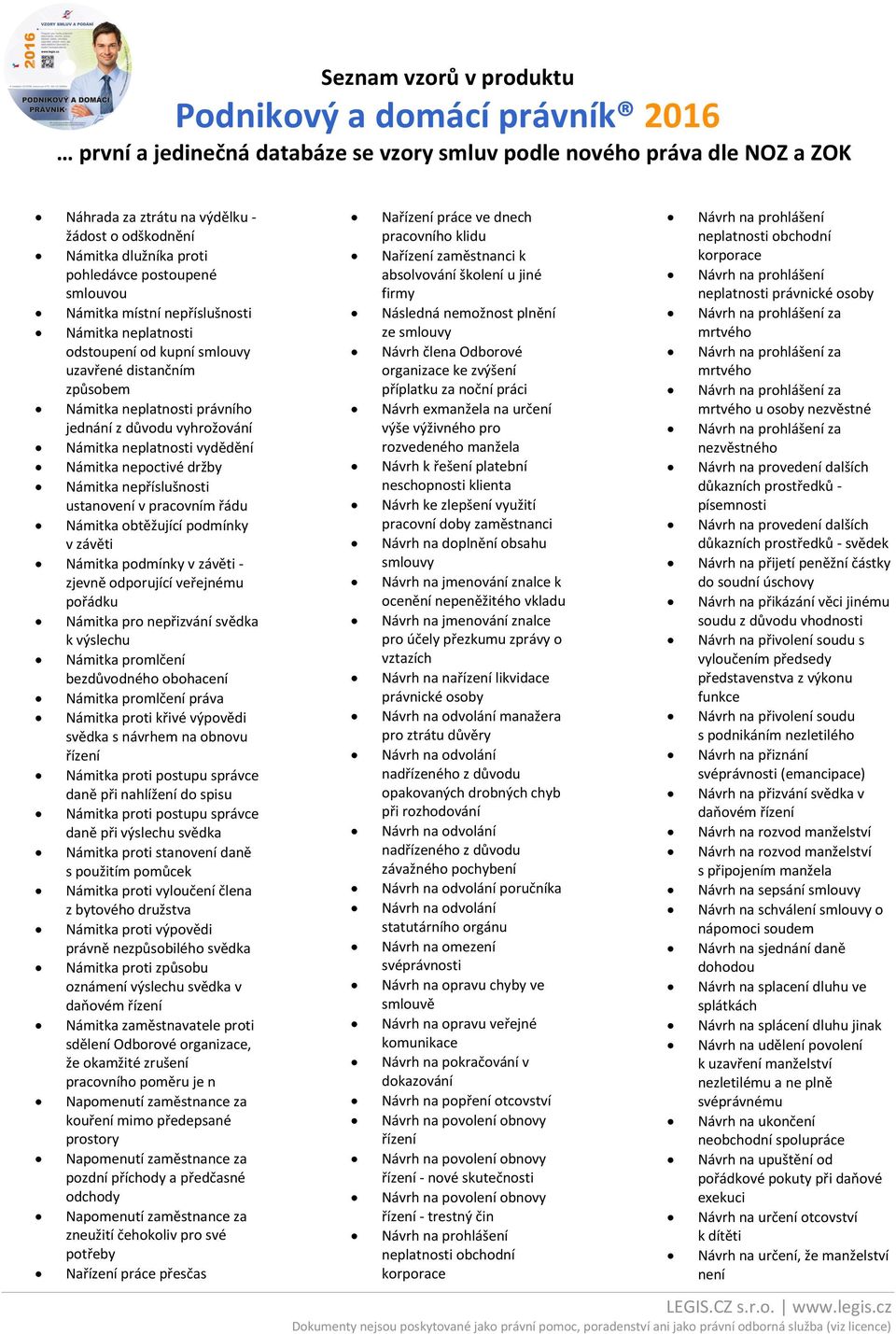 obtěžující podmínky v závěti Námitka podmínky v závěti - zjevně odporující veřejnému pořádku Námitka pro nepřizvání svědka k výslechu Námitka promlčení bezdůvodného obohacení Námitka promlčení práva