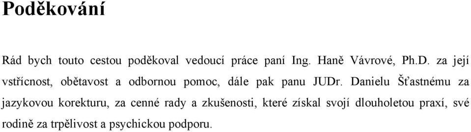 za její vstřícnost, obětavost a odbornou pomoc, dále pak panu JUDr.