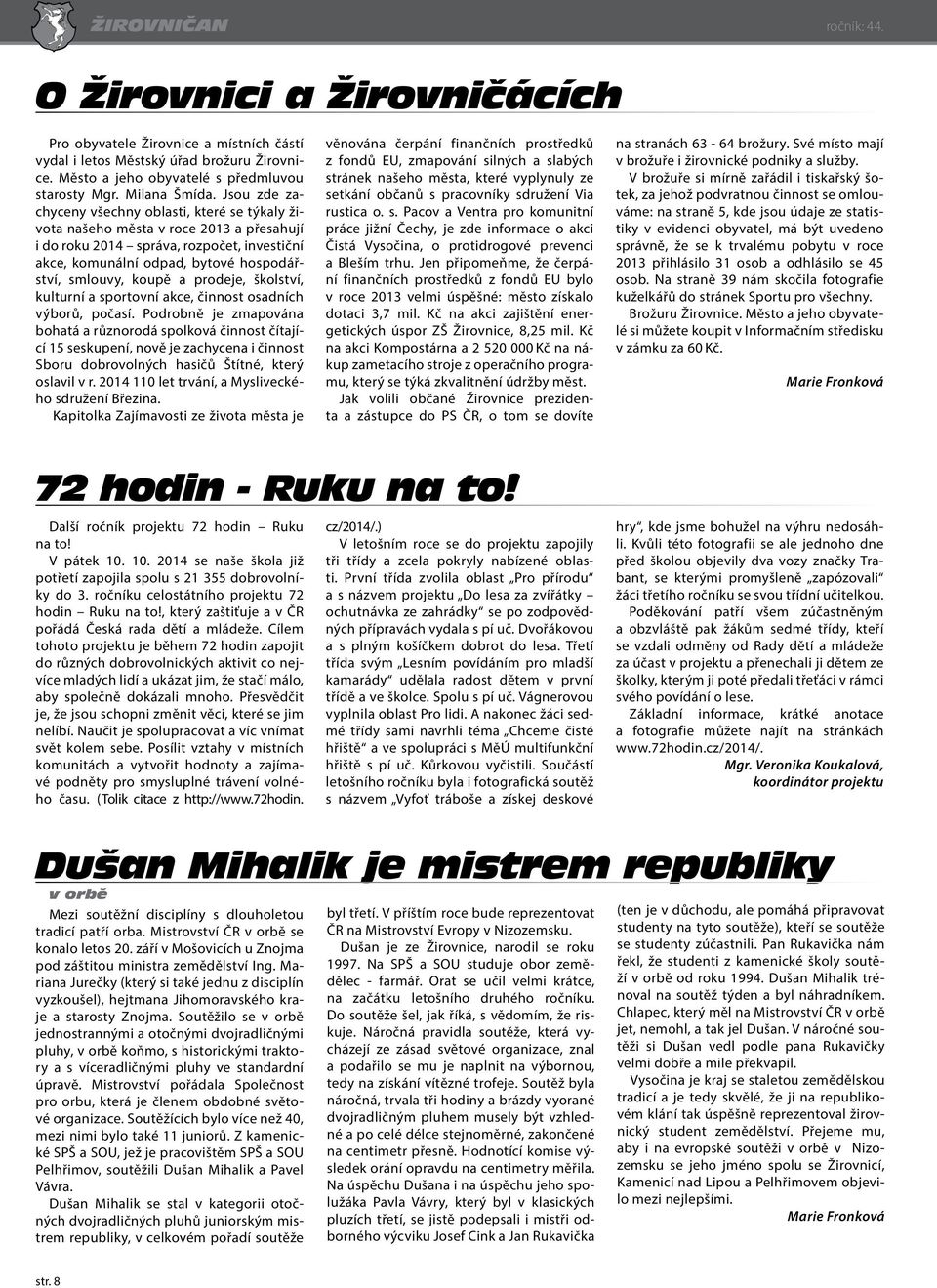 prodeje, školství, kulturní a sportovní akce, činnost osadních výborů, počasí.