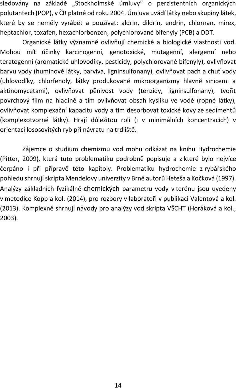 Organické látky významně ovlivňují chemické a biologické vlastnosti vod.