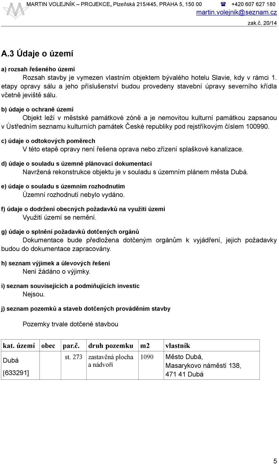 etapy opravy sálu a jeho příslušenství budou provedeny stavební úpravy severního křídla včetně jeviště sálu.