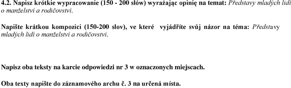 Napište krátkou kompozici (150-200 slov), ve které vyjádříte svůj názor na téma: Představy