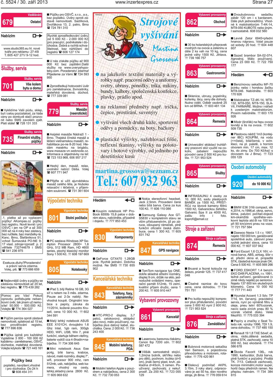 ( 728 131 333 Půjčky pro OSVČ, sro, as, bez poplatků Úvěry oproti zástavě nemovitosti Sadílková, Dvořákova 13, 2 patro, Brno ( 724 781 310 Rychlé zprostředkování úvěru od 5 000 Kč - 2000 000 Kč pro