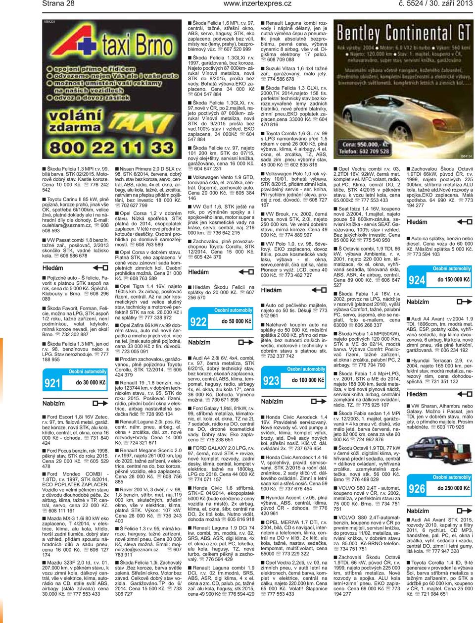 posilovač, 2/2013 skončilo STK, vadné ložisko kola 606 586 678 Pojízdné auto - Š felicie, Favorit s platnou STK aspoň na rok, cena do 5 000 Kč Spěchá, Klobouky u Brna 608 296 089 Škoda Favorit,