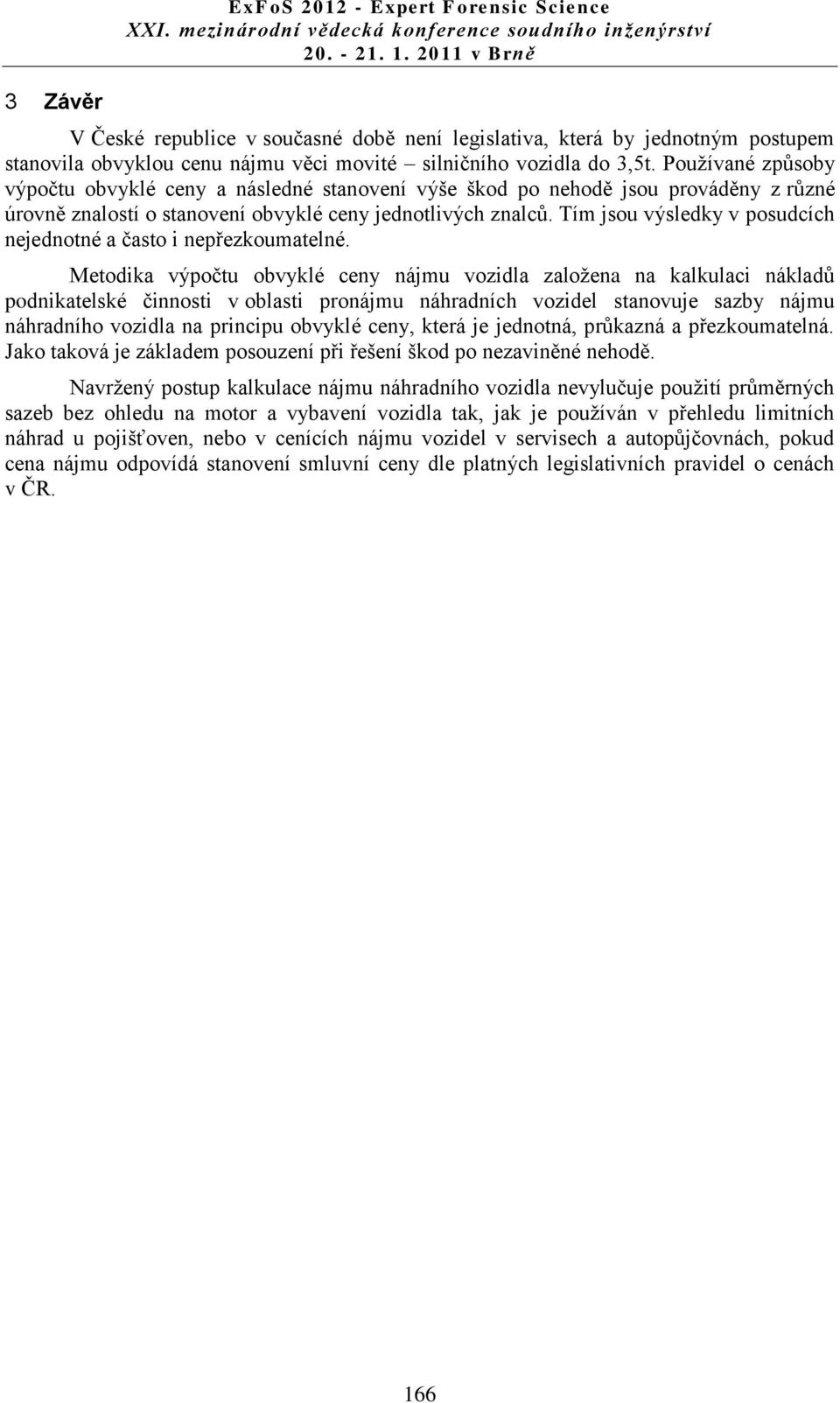 Tím jsou výsledky v posudcích nejednotné a často i nepřezkoumatelné.