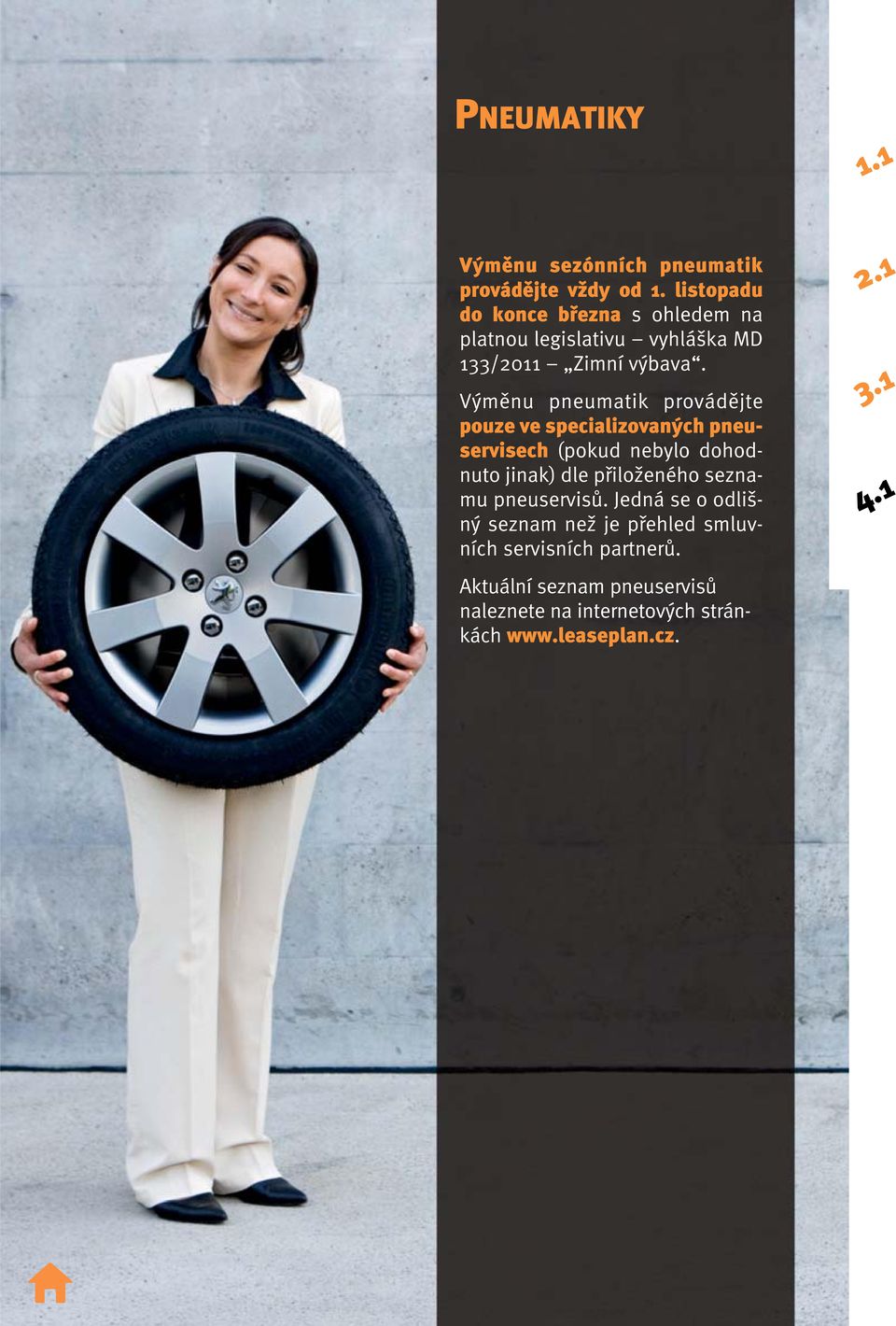 Výměnu pneumatik provádějte pouze ve specializovaných pneuservisech (po kud nebylo dohodnuto jinak) dle přiloženého
