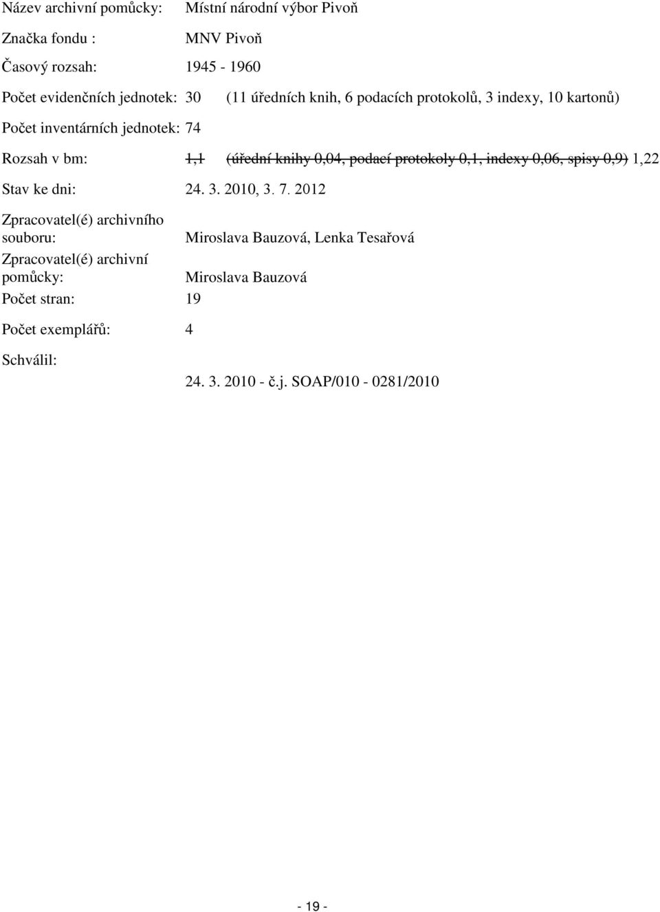 protokoly 0,1, indexy 0,06, spisy 0,9) 1,22 Stav ke dni: 24. 3. 2010, 3. 7.