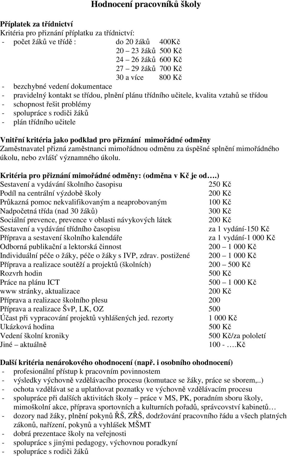 třídního učitele Vnitřní kritéria jako podklad pro přiznání mimořádné odměny Zaměstnavatel přizná zaměstnanci mimořádnou odměnu za úspěšné splnění mimořádného úkolu, nebo zvlášť významného úkolu.