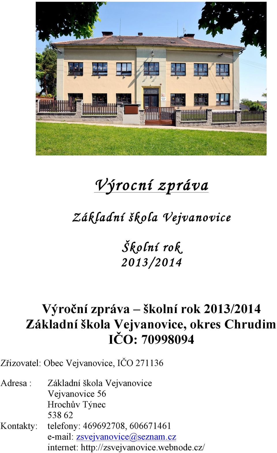 IČO 271136 Adresa : Kontakty: Základní škola Vejvanovice Vejvanovice 56 Hrochův Týnec 538 62