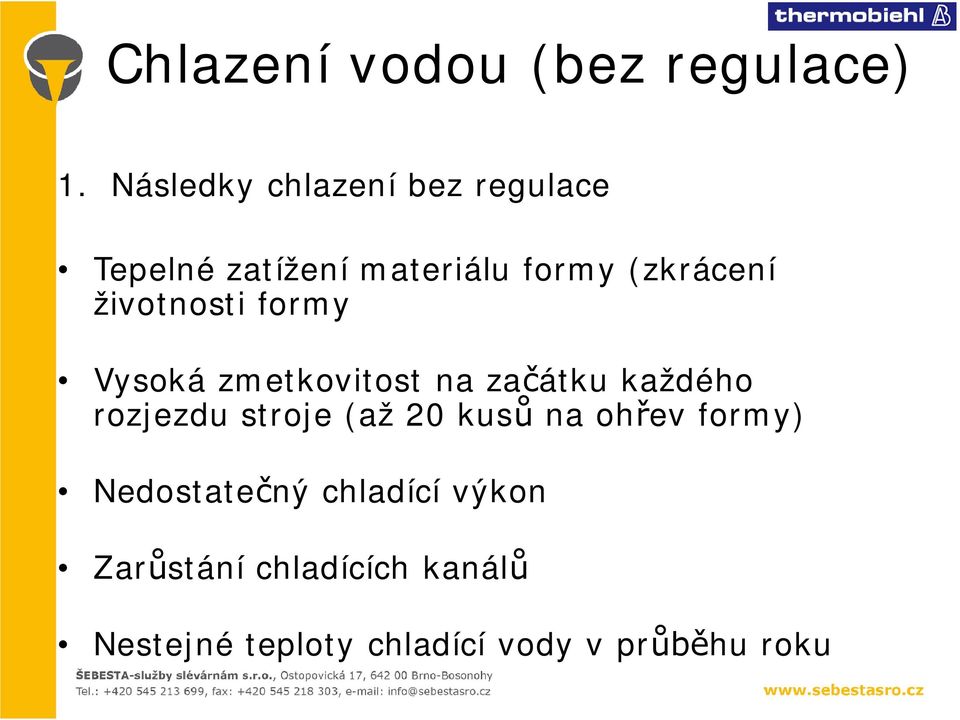 životnosti formy Vysoká zmetkovitost na začátku každého rozjezdu stroje (až