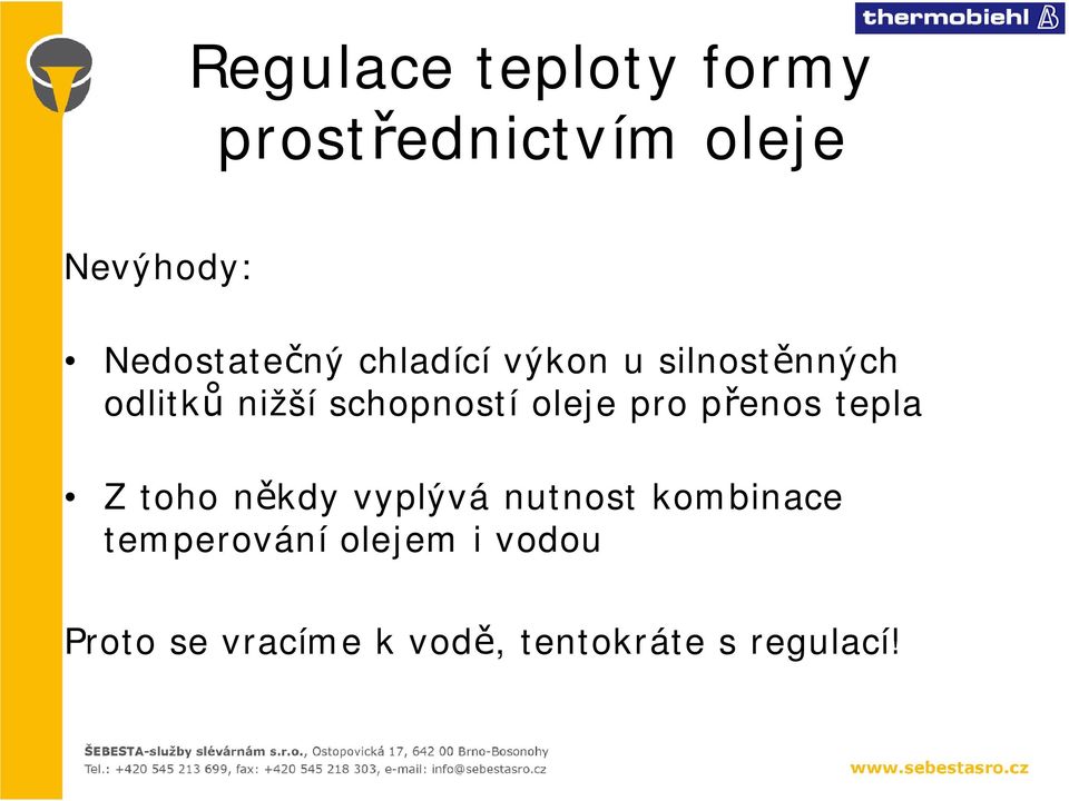 schopností oleje pro přenos tepla Z toho někdy vyplývá nutnost