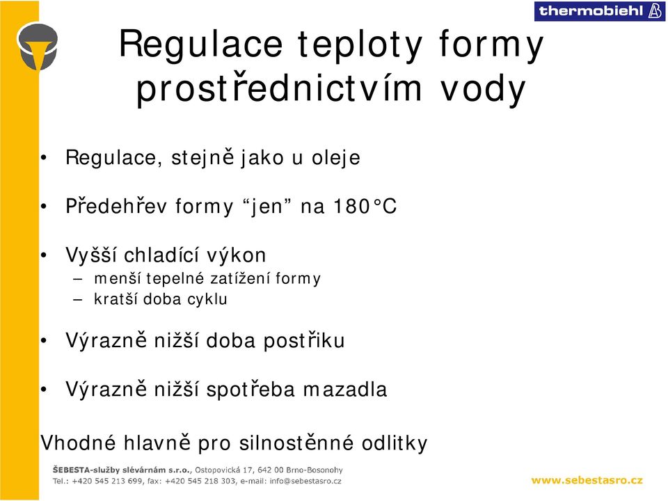 tepelné zatížení formy kratší doba cyklu Výrazně nižší doba