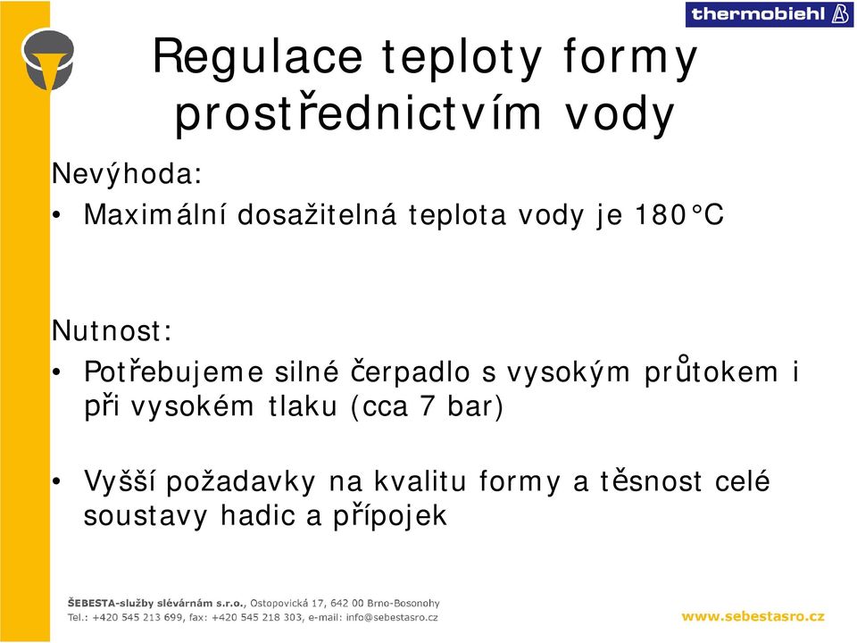 čerpadlo s vysokým průtokem i při vysokém tlaku (cca 7 bar)