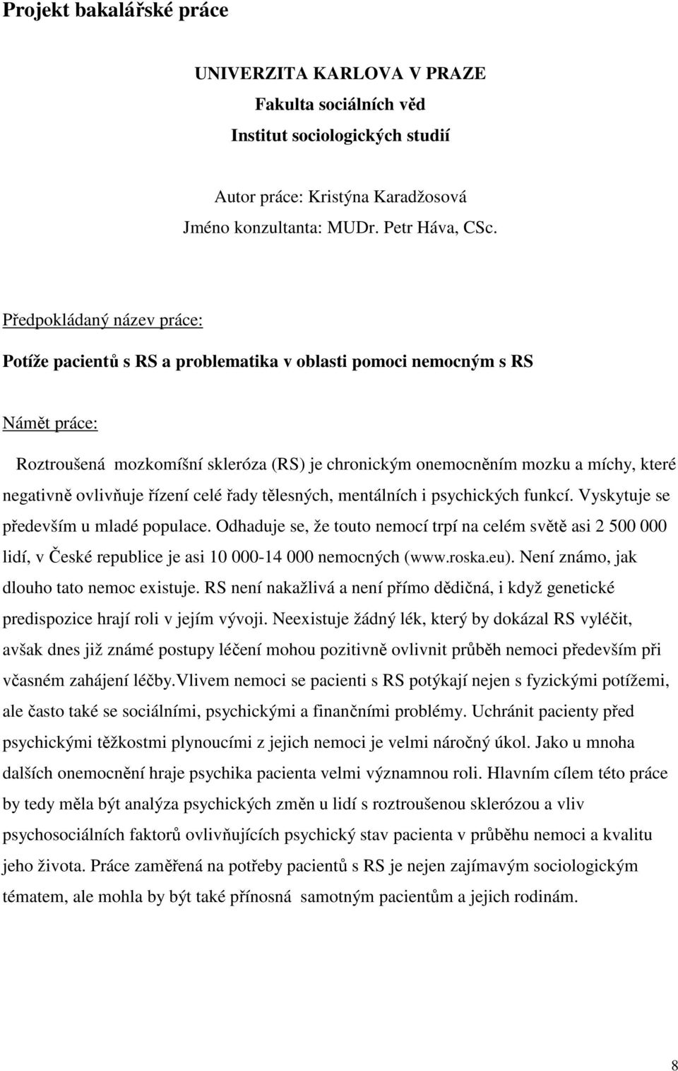 negativně ovlivňuje řízení celé řady tělesných, mentálních i psychických funkcí. Vyskytuje se především u mladé populace.