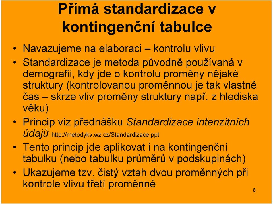 z hlediska věku) Princip viz přednášku Standardizace intenzitních údajů http://metodykv.wz.cz/standardizace.