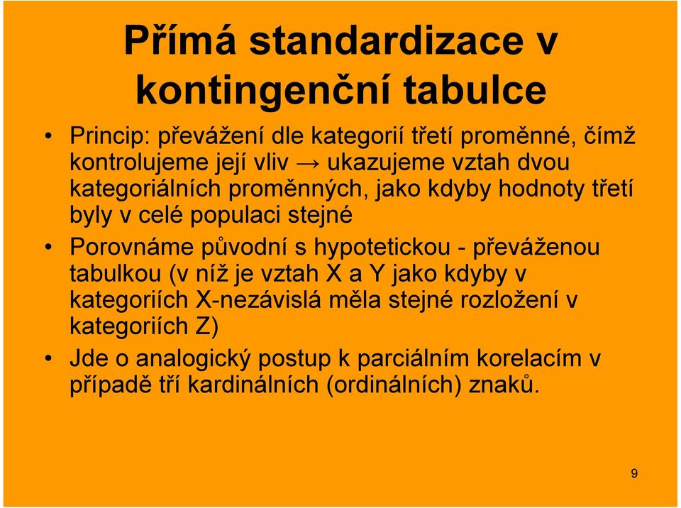 původní s hypotetickou - převáženou tabulkou (v níž je vztah X a Y jako kdyby v kategoriích X-nezávislá měla stejné