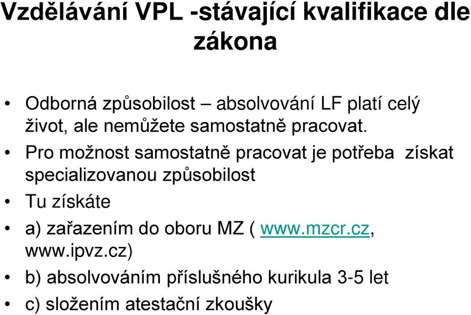 Pro možnost samostatně pracovat je potřeba získat specializovanou způsobilost Tu