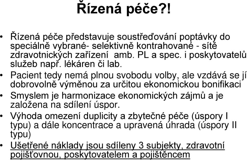 Pacient tedy nemá plnou svobodu volby, ale vzdává se jí dobrovolně výměnou za určitou ekonomickou bonifikaci Smyslem je harmonizace ekonomických