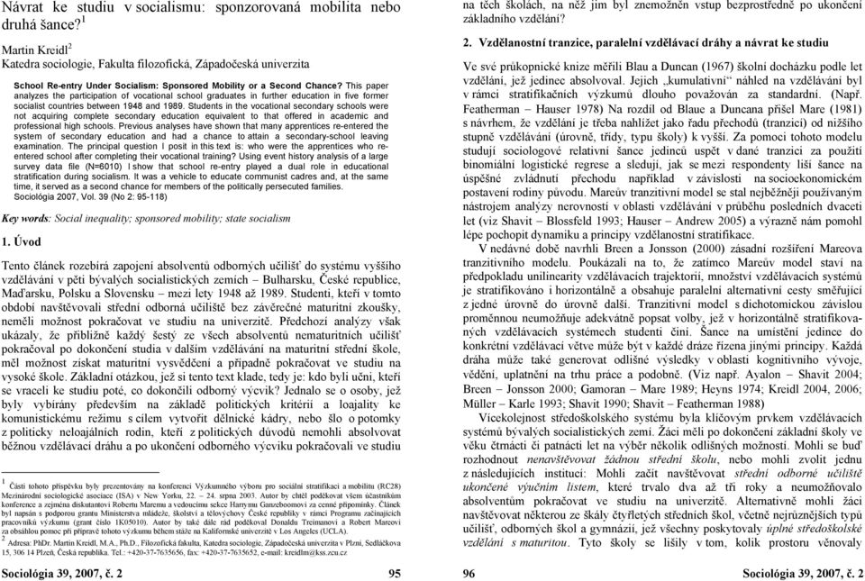 This paper analyzes the participation of vocational school graduates in further education in five former socialist countries between 1948 and 1989.