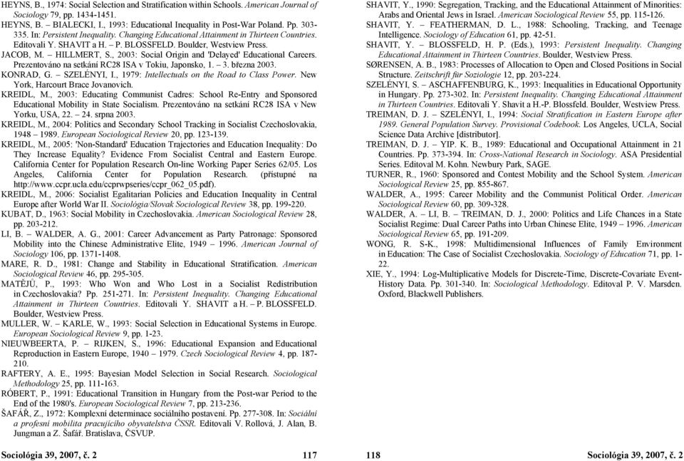 , 2003: Social Origin and 'Delayed' Educational Careers. Prezentováno na setkání RC28 ISA v Tokiu, Japonsko, 1. 3. března 2003. KONRAD, G. SZELÉNYI, I., 1979: Intellectuals on the Road to Class Power.