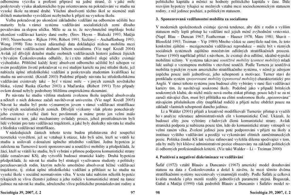Volba pokračovat po ukončení základního vzdělání na odborném učilišti bez maturity byla v rámci systému vzdělávání socialistických zemí dlouho považována za slepou uličku.